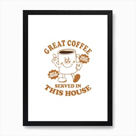 Great Coffee Served In This House Art Print
