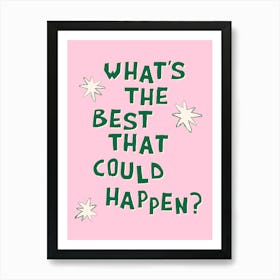What's The Best That Could Happen in Green and Pink Art Print