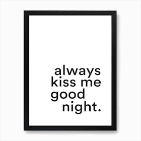 Always Kiss Me Good Night Art Print