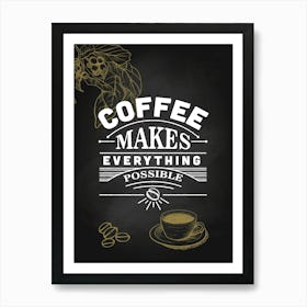 Coffee Makes Everything Possible — coffee print, kitchen art, kitchen wall decor Art Print