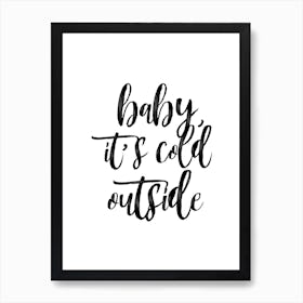 Baby It's Cold Outside Art Print