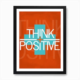 Think Positive Motivation Art Print