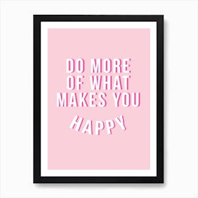 Do More Of What Makes You Happy Art Print