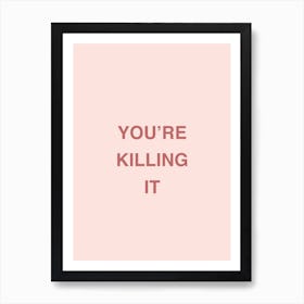 Youre Killing It Art Print