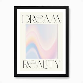 Dream Your Reality Art Print