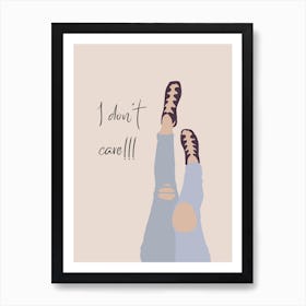 I Dont Care Art Print