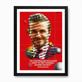 Quote In Ribbon Famous People David Beckham — As A Footballer, You Always Want To Test Yourself Against The Best Art Print