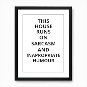 This House Runs On Sarcasm And Inappropriate Humor Art Print