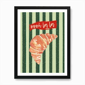 Oooh la la| Croissant, French, Bakery, Breakfast, Paris, Chic, Stripes, Decor, Art, Pastry, Gourmet, Stylish Art Print