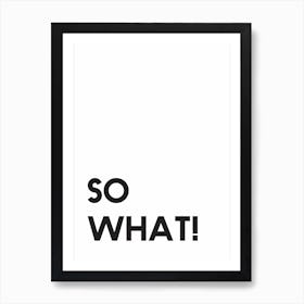 So What Art Print