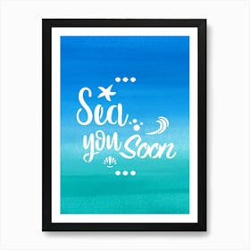 Sea you soon - travel poster, vector art, positive tropical motivation 21 Art Print