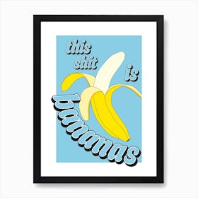 This Sht Is Bananas Art Print