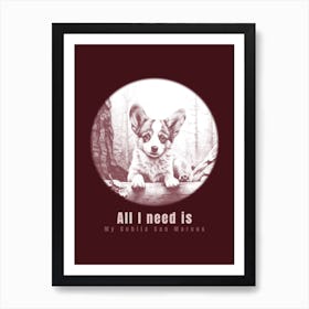 All I Need Is My Cobiga - dog, puppy, cute, dogs, puppies Art Print