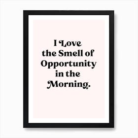 I Love The Smell Of Opportunity 1 Art Print