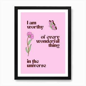 I Am Worthy Of Wonderful Things In The Universe Art Print