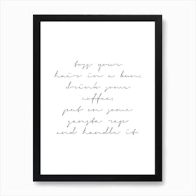 Toss Your Hair In A Bun Drink Some Coffee Put On Some Gangsta Rap And Handle It Script Art Print