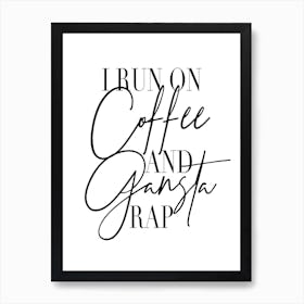 I Run On Coffee And Gangsta Rap Art Print