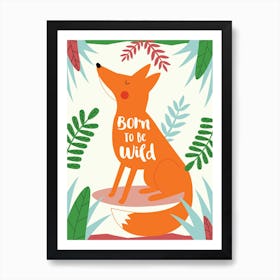 Born To Be Wild Fox Art Print