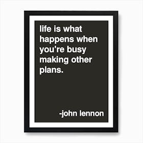 Life Is What Happens John Lennon Quote In Black Art Print