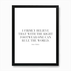 I firmly believe that with the right footwear one can rule the world. 1 Art Print