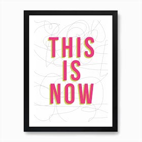 This Is Now Art Print