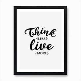 Think Less Live More 1 Art Print