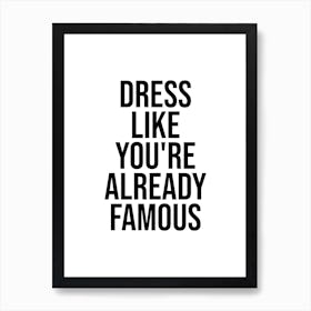 Dress Like You Re Already Famous quote Poster