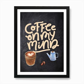 Coffee On My Mind — Coffee poster, kitchen print, lettering Art Print