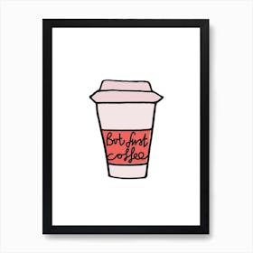 But First.. Art Print