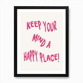 Keep Your Mind A Happy Place Art Print