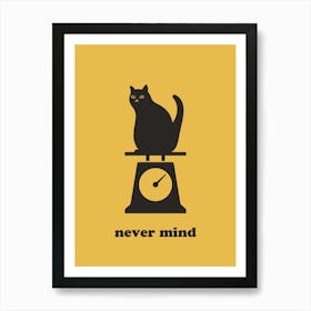 never mind cat Art Print