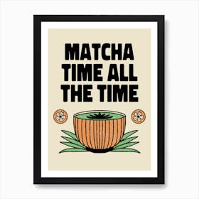 Matcha Time All The Time - matcha-themed-t-shirt-design-maker-for-tea-enthusiasts Art Print