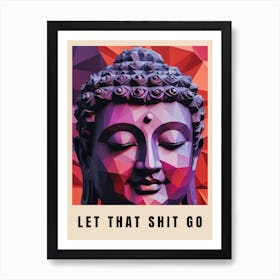 Let That Shit Go Buddha Low Poly (21) Art Print