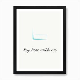 Lay Here Art Print