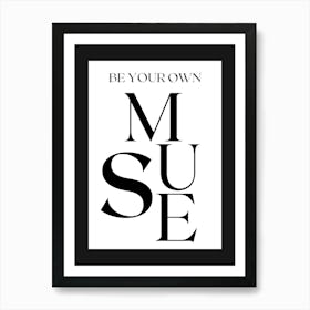 BE YOUR OWN MUSE BLACK AND WHITE Art Print