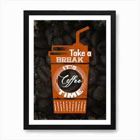 Take A Break It'S Coffee Time — coffee poster, kitchen art print Art Print