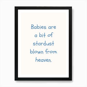 Babies Are A Bit Of Stardust Blue Quote Poster Art Print