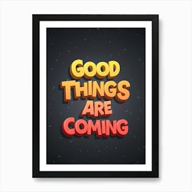 Good Things Are Coming 1 Art Print
