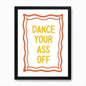 Dance Your Ass Off Typography Art Print Art Print