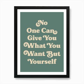 No one can give you what you want but yourself motivating inspiring quote (green tone) Art Print