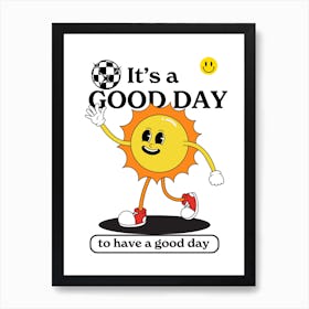 It'S A Good Day To Have A Good Day Art Print