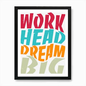 Work Head Dream Big Quotation Typography Retro Texts Art Print