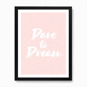 Dare To Dream Art Print