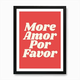 More Amor Por Favor (red tone), cool, cute, quote, positive, saying, type, lettering, slogan, love, home, living, bedroom, room , decor Art Print