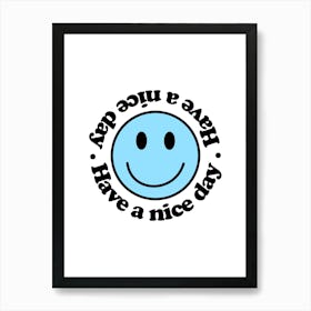 Have A Nice Day Smiling Face Art Print