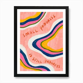 Small Progress is Still Progress Art Print