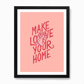 Make Love Your Home Art Print
