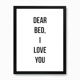 Dear Bed I Love You Art Print