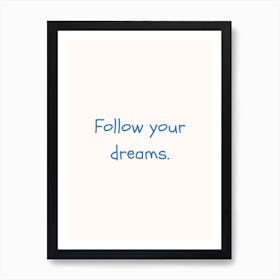 Follow Your Dreams Blue Quote Poster Art Print