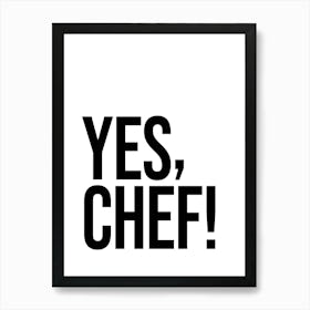 Yes Chef Quote, funny, cool, saying, phrase, saying, kitchen decor, foodie, food love, kitchen quotes, type, typography, minimal, black and white Art Print